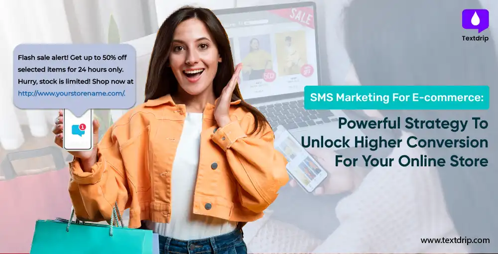 SMS Marketing For E-commerce: Powerful Strategy To Unlock Higher Conversion For Your Online Store