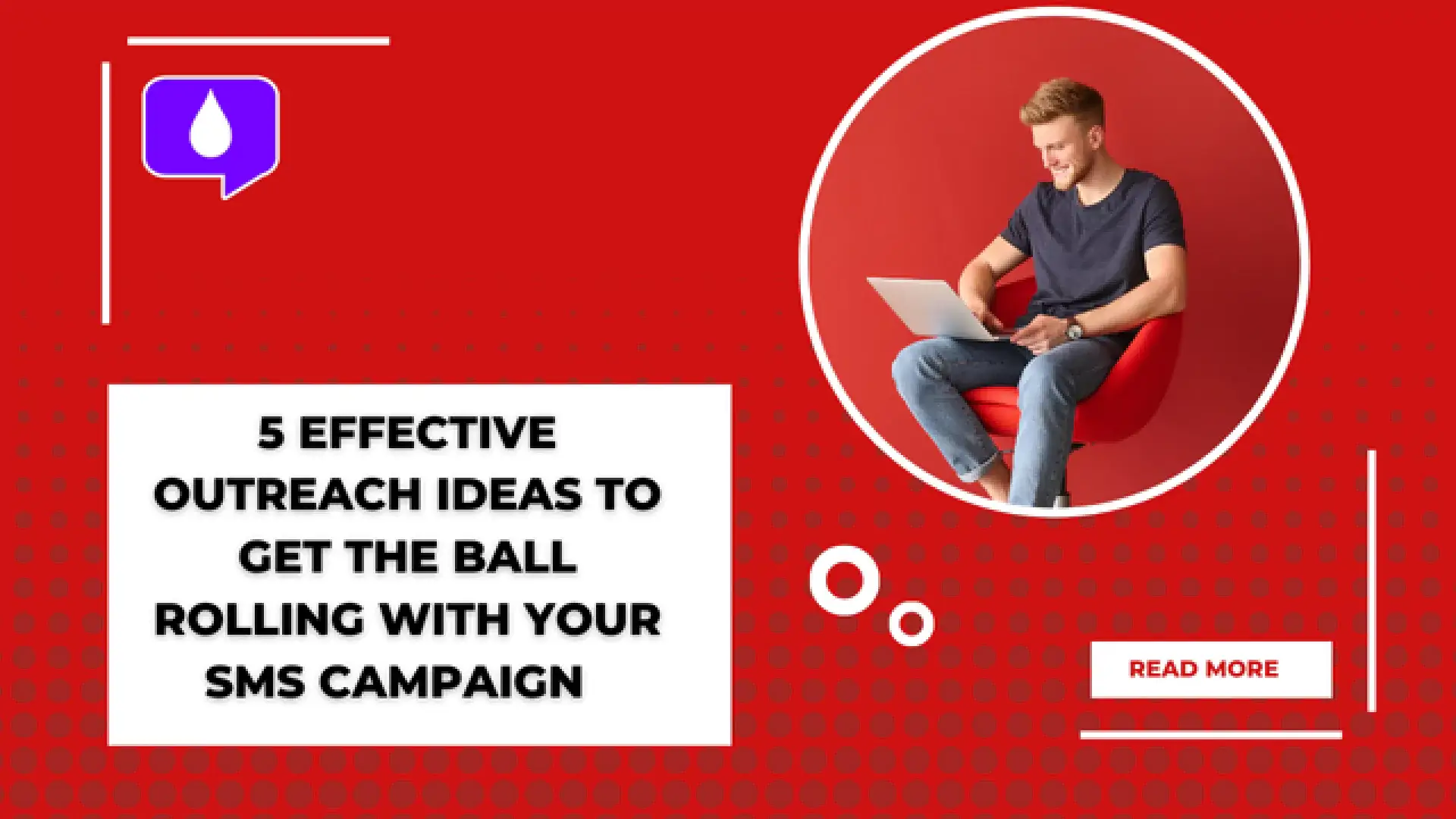 5 Effective Outreach Ideas to Get the Ball Rolling for Your SMS Campaigns