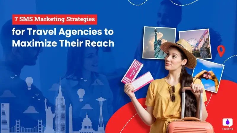 7 SMS Marketing Strategies for Travel Agencies to Maximize Their Reach [Templates Included]