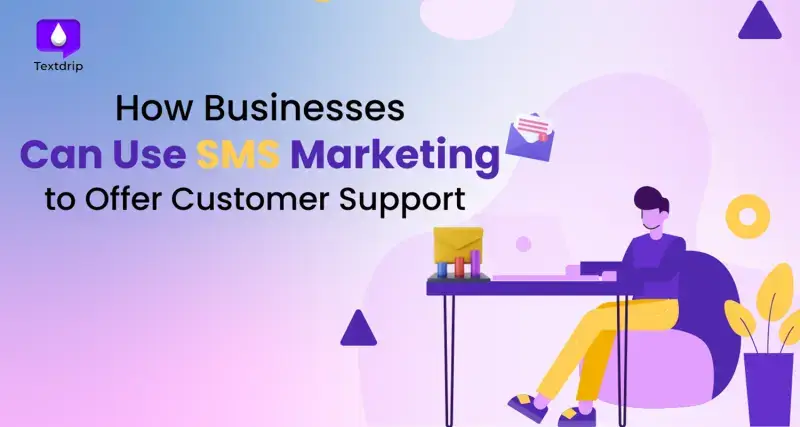 How Businesses Can Use SMS Marketing to Offer Customer Support