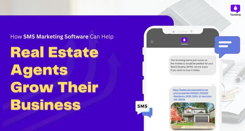 How SMS Marketing Software Can Help Real Estate Agents Grow Their Business