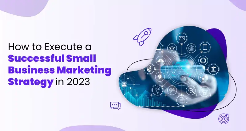 How to Execute a Successful Small Business Marketing Strategy in 2023