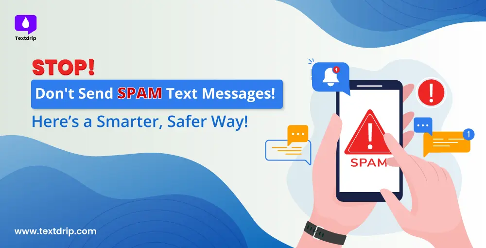 STOP! Don’t Send Spam Text Messages! Here’s a Smarter, Safer Way!