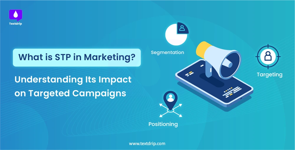 What is STP in Marketing? Understanding Its Impact on Targeted Campaigns