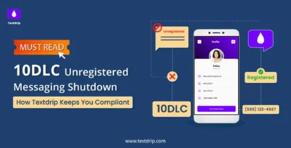 10DLC Unregistered Messaging Shutdown: How Textdrip Keeps You Compliant