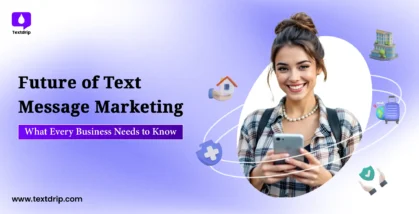 Future of Text Message Marketing: What Every Business Needs to Know