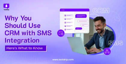 Why Should You Use CRM with SMS Integration: Here’s What to Know