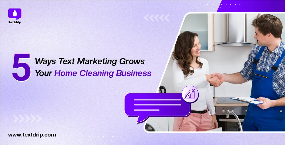 5 Ways Text Marketing Grows Your Home Cleaning Business