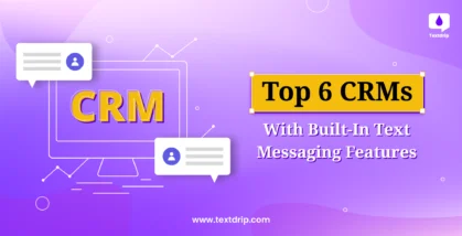 Top 6 CRMs with Built-In Text Messaging Features