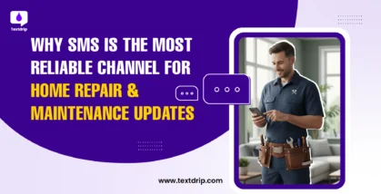 Why SMS is the Most Reliable Channel for Home Repair & Maintenance Updates