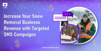 Increase Your Snow Removal Business Revenue with Targeted SMS Campaigns