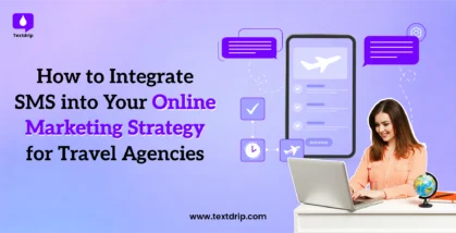 How to Integrate SMS into Your Travel Agency’s Online Marketing Strategy