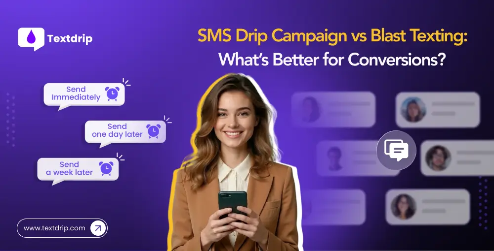 SMS Drip Campaign vs Blast Texting: What’s Better for Conversions?