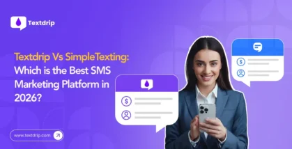 Textdrip Vs SimpleTexting: Which is the Best SMS Marketing Platform in 2026?